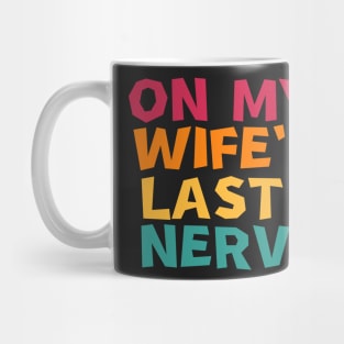 On My Wife's Last Nerve Mug